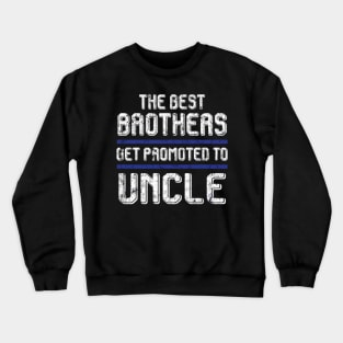 The Best Brothers Get Promoted To Uncle s Pregnancy Crewneck Sweatshirt